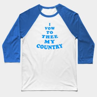 I Vow To Thee My Country Baseball T-Shirt